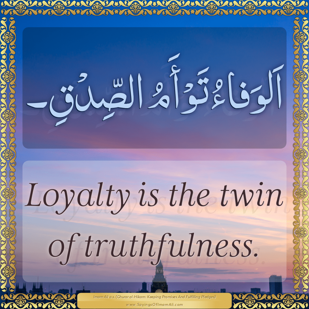 Loyalty is the twin of truthfulness.